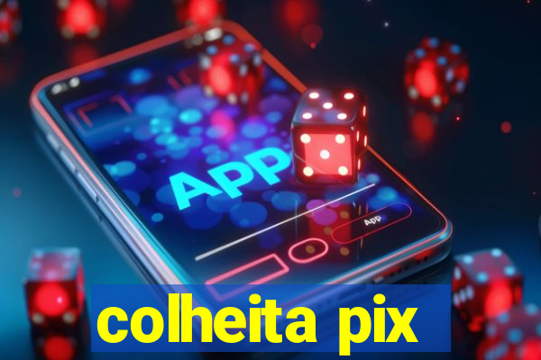 colheita pix